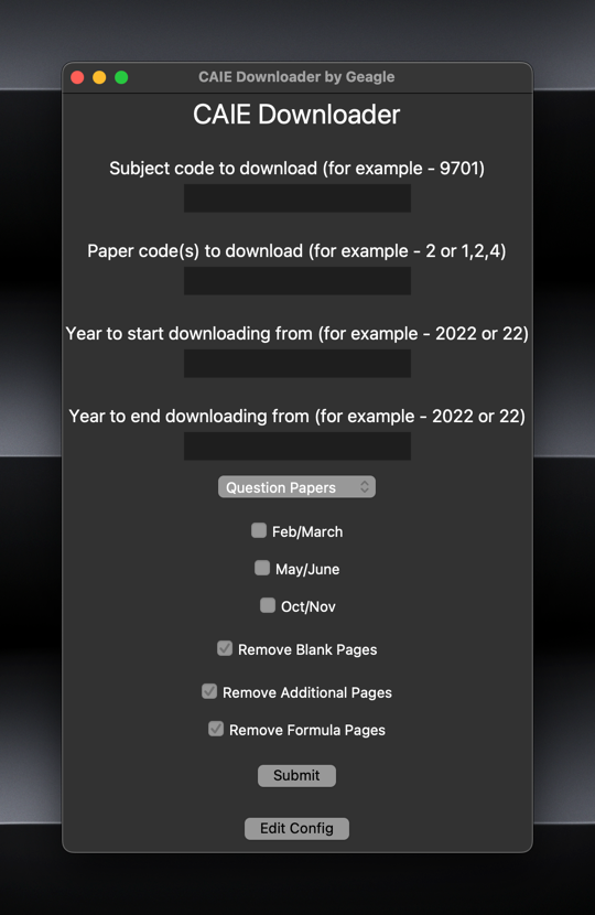 A small dark macOS window titled 'CAIE Downloader by Geagle', with text boxes for subject code, paper codes, and start and end years, a dropdown, checkboxes for the three exam series and for removing blank, additional, and formula pages, and Submit and Edit Config buttons.